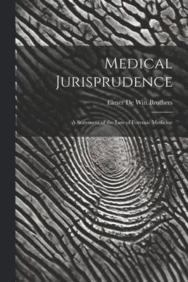 Elmer De Witt Brothers - Medical Jurisprudence; a Statement of the law of Forensic Medicine, Häftad. Tillgänglighet: Lägg i varukorg