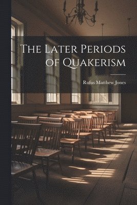 Rufus Matthew Jones - Later Periods of Quakerism, Häftad