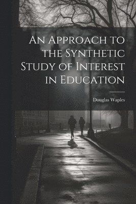 Douglas Waples - Approach to the Synthetic Study of Interest in Education, Häftad