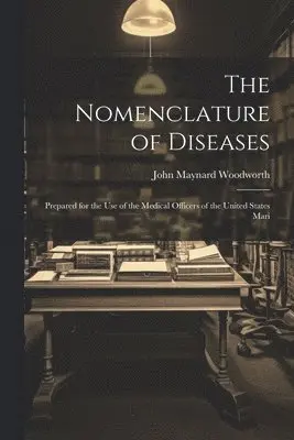 John Maynard Woodworth - Nomenclature of Diseases, Häftad. Tillgänglighet: Lägg i varukorg