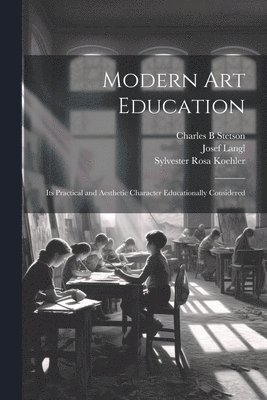 Sylvester Rosa Koehler, Josef Langl, Charles B Stetson - Modern Art Education, Häftad. Tillgänglighet: Lägg i varukorg