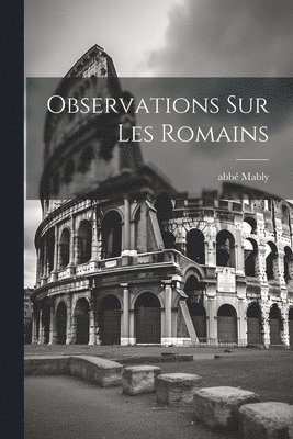 Abbé Mably - Observations Sur Les Romains, Häftad. Tillgänglighet: Lägg i varukorg