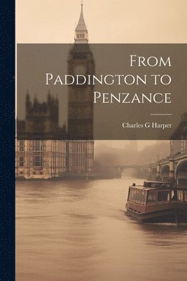 Charles G Harper - From Paddington to Penzance, Häftad