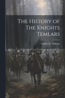 Charles G Addison - History of The Knights Temlars, Häftad
