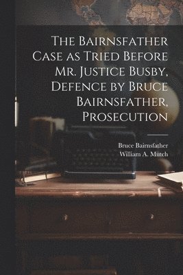 Bruce Bairnsfather, William A Mutch - Bairnsfather Case as Tried Before Mr. Justice Busby, Defence by Bruce Bairnsfather, Prosecution, Häftad