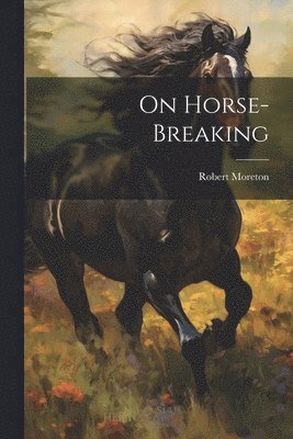 Robert Moreton - On Horse-Breaking, Häftad
