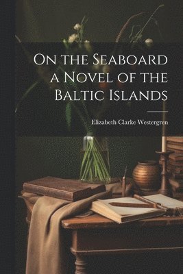 Elizabeth Clarke Westergren - On the Seaboard a Novel of the Baltic Islands, Häftad. Tillgänglighet: Lägg i varukorg