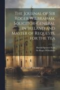 The Journal of Sir Roger Wilbraham, Solicitor-general in Ireland and Master of Requests, for the Yea