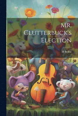 H Belloc - Mr. Clutterbuck's Election, Häftad. Tillgänglighet: Lägg i varukorg