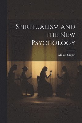 Millais Culpin - Spiritualism and the New Psychology, Häftad. Tillgänglighet: Lägg i varukorg