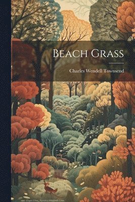 Charles Wendell Townsend - Beach Grass, Häftad