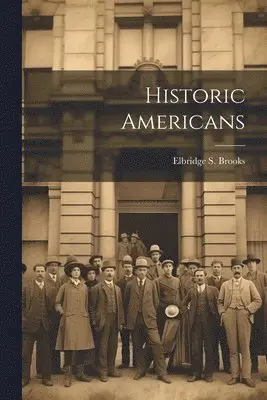 Elbridge S Brooks - Historic Americans, Häftad. Tillgänglighet: Lägg i varukorg