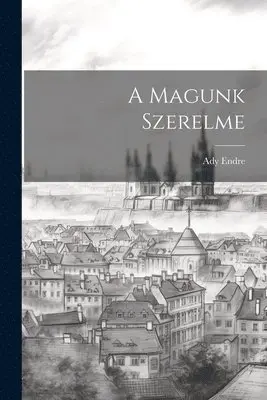 Ady Endre - A Magunk Szerelme, Häftad. Tillgänglighet: Lägg i varukorg