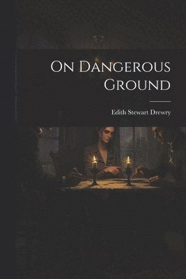 Edith Stewart Drewry - On Dangerous Ground, Häftad. Tillgänglighet: Lägg i varukorg