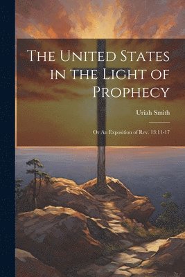Uriah Smith - United States in the Light of Prophecy, Häftad. Tillgänglighet: Lägg i varukorg