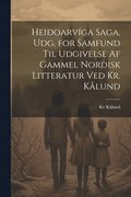 Heioarvga Saga, Udg. for Samfund Til Udgivelse Af Gammel Nordisk Litteratur Ved Kr. Klund