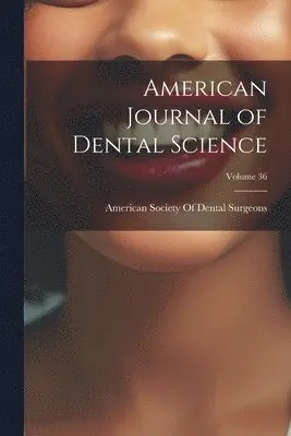 American Society of Dental Surgeons - American Journal of Dental Science; Volume 36, Häftad. Tillgänglighet: Lägg i varukorg