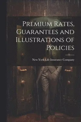 New York Life Insurance Company - Premium Rates, Guarantees and Illustrations of Policies, Häftad. Tillgänglighet: Lägg i varukorg