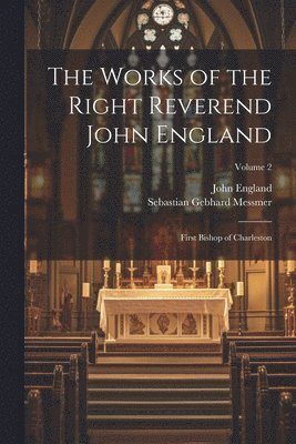 John England, Sebastian Gebhard Messmer - Works of the Right Reverend John England, Häftad. Tillgänglighet: Tillfälligt slut