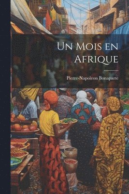 Pierre-Napoleon Bonaparte - mois en Afrique, Häftad