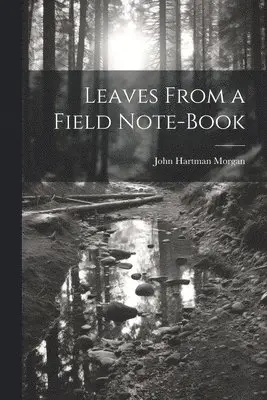 John Hartman Morgan - Leaves From a Field Note-Book, Häftad. Tillgänglighet: Lägg i varukorg