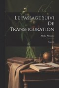 Le Passage suivi de Transfiguration