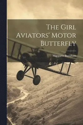 Margaret Burnham - Girl Aviators' Motor Butterfly, Häftad. Tillgänglighet: Lägg i varukorg