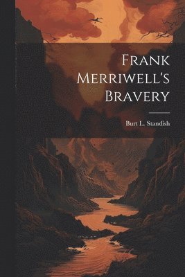 Burt L Standish - Frank Merriwell's Bravery, Häftad