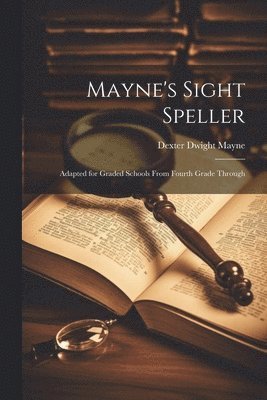 Dexter Dwight Mayne - Mayne's Sight Speller, Häftad. Tillgänglighet: Lägg i varukorg