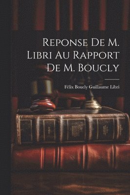 Reponse de M. Libri au Rapport de M. Boucly