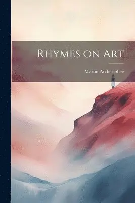 Martin Archer Shee - Rhymes on Art, Häftad. Tillgänglighet: Lägg i varukorg