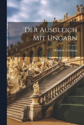 Heinrich Friedjung - Ausgleich mit Ungarn, Häftad. Tillgänglighet: Lägg i varukorg