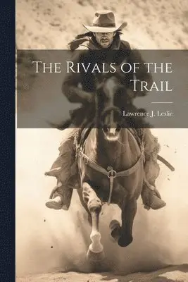 Lawrence J Leslie - Rivals of the Trail, Häftad. Tillgänglighet: Lägg i varukorg
