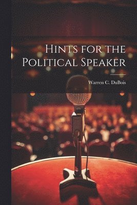 Warren C DuBois - Hints for the Political Speaker, Häftad. Tillgänglighet: Lägg i varukorg