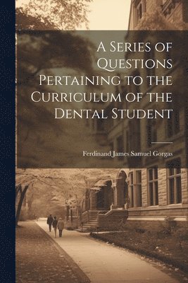 Ferdinand James Samuel Gorgas - Series of Questions Pertaining to the Curriculum of the Dental Student, Häftad. Tillgänglighet: Lägg i varukorg