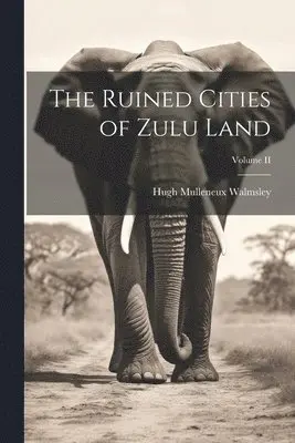 Hugh Mulleneux Walmsley - Ruined Cities of Zulu Land; Volume II, Häftad. Tillgänglighet: Lägg i varukorg