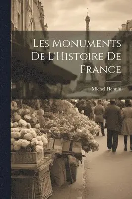 Michel Hennin - Les Monuments de L'Histoire de France, Häftad. Tillgänglighet: Lägg i varukorg