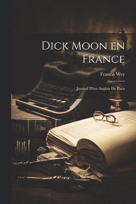 Francis Wey - Dick Moon en France, Häftad