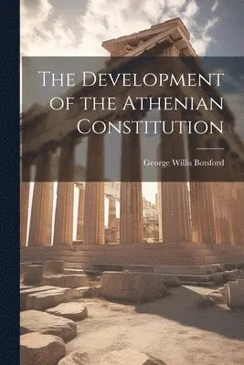 George Willis Botsford - Development of the Athenian Constitution, Häftad. Tillgänglighet: Lägg i varukorg