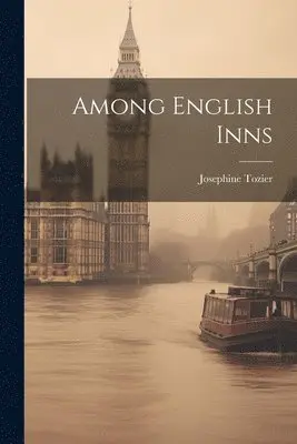 Josephine Tozier - Among English Inns, Häftad. Tillgänglighet: Lägg i varukorg