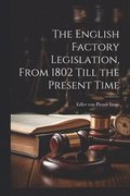 English Factory Legislation, From 1802 Till the Present Time