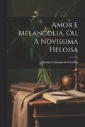 Amor e Melancolia, ou, A Novissima Heloisa