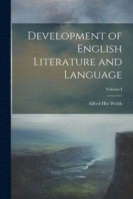 Alfred Hix Welsh - Development of English Literature and Language; Volume I, Häftad. Tillgänglighet: Lägg i varukorg