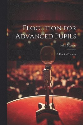 Elocution for Advanced Pupils
