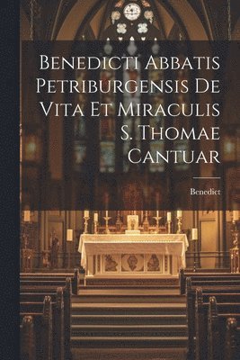 Benedict - Benedicti Abbatis Petriburgensis de Vita et Miraculis S. Thomae Cantuar, Häftad