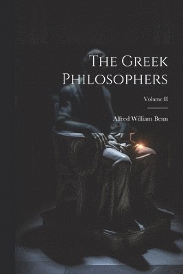 Alfred William Benn - Greek Philosophers; Volume II, Häftad