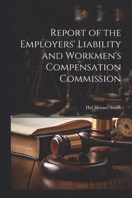 Report of the Employers' Liability and Workmen's Compensation Commission