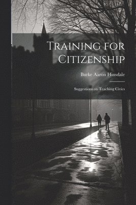 Burke Aaron Hinsdale - Training for Citizenship, Häftad