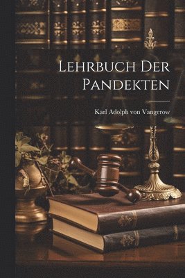 Karl Adolph Von Vangerow - Lehrbuch der Pandekten, Häftad. Tillgänglighet: Lägg i varukorg