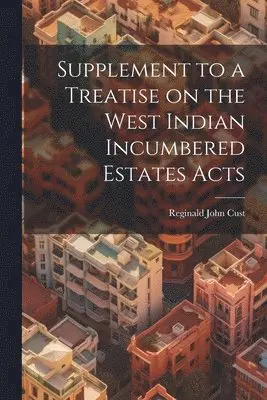 Reginald John Cust - Supplement to a Treatise on the West Indian Incumbered Estates Acts, Häftad. Tillgänglighet: Lägg i varukorg